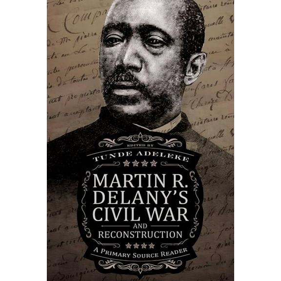Martin R. Delany's Civil War and Reconstruction: A Primary Source Reader, (Hardcover)