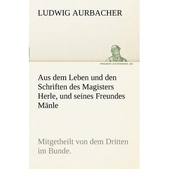 Aus Dem Leben Und Den Schriften Des Magisters Herle, Und Seines Freundes Manle (Paperback)