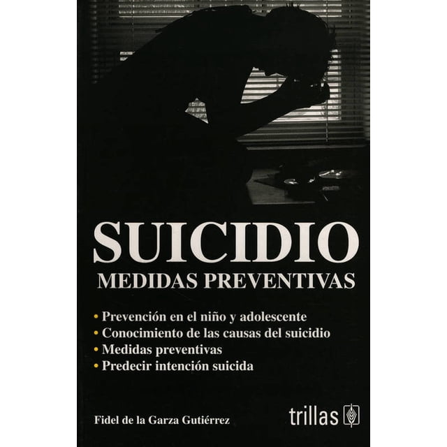 SUICIDIO: MEDIDAS PREVENTIVAS TRILLAS FIDEL DE LA GARZA GUTIERREZ