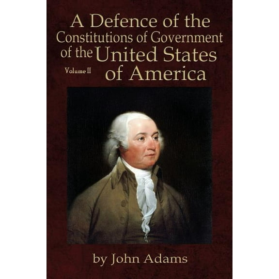 A Defence of the Constitutions of Government of the United States of America : Volume II (Paperback)