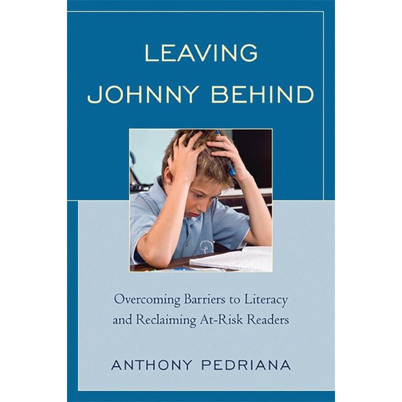 Leaving Johnny Behind: Overcoming Barriers to Literacy and Reclaiming At-Risk Readers, (Paperback)