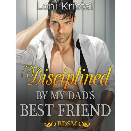 Disciplined by My Dad's Best Friend - eBook (The Best Kd 6)