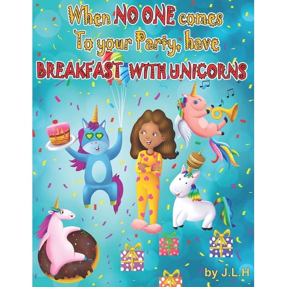 When No One Comes to your Party, Have Breakfast With Unicorns! (Paperback)