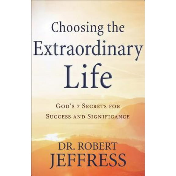 Pre-Owned Choosing the Extraordinary Life: God's 7 Secrets for Success and Significance (Hardcover) 0801075386 9780801075384