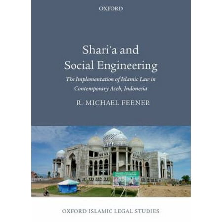 Shari'a and Social Engineering: The Implementation of Islamic Law in Contemporary Aceh, Indonesia