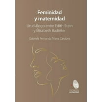 Feminidad y maternidad. Un diálogo entre Edith Stein y Élisabeth Badinter (Paperback)