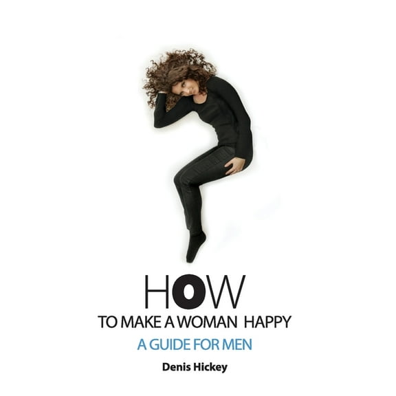How To Make A Woman Happy, A Guide For Men, (Paperback)