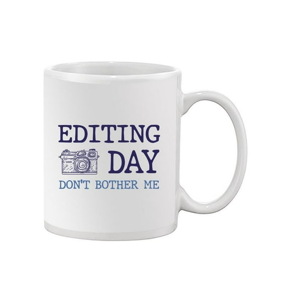 Editing Day, Don't Bother Me Mug - Smartprints Designs,