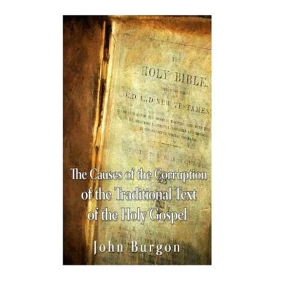 Pre-Owned Causes of the Corruption of the Traditional Text of the Holy Gospels