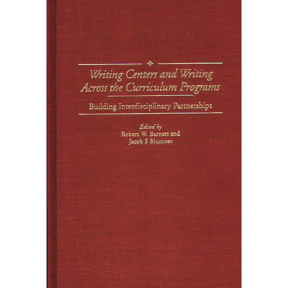 Contributions to the Study of Education Writing Centers and Writing Across the Curriculum Programs: Building Interdisciplinary Partnerships, Book 73, (Hardcover)