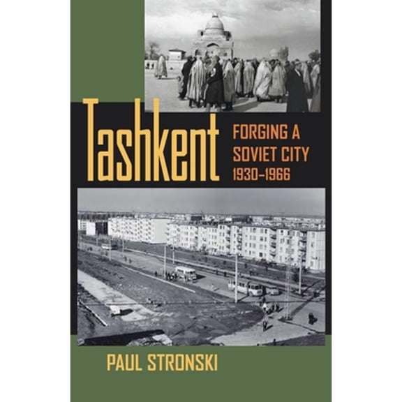 Pre-Owned Tashkent: Forging a Soviet City, 1930-1966 (Paperback) 082296113X 9780822961130