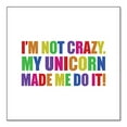 thumbnail image 1 of DistinctInk Custom Bumper Sticker - 10" x 10" Decorative Decal - White Background - I'm Not Crazy My Unicorn Made Me Do It, 1 of 2