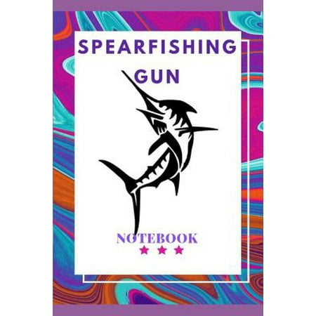 Spearfishing Gun: Best Ever Gift For Spearfishing Gun Lover - Perfect Gift For Father and Sons, Men and Women- Birthday Gift For Your Lo