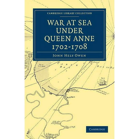 Cambridge Library Collection - Naval and War at Sea Under Queen Anne 1702-1708, (Paperback)