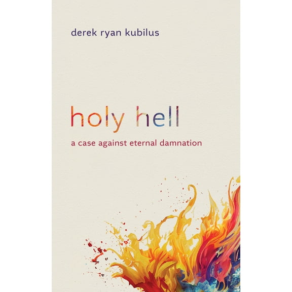 Holy Hell : A Case against Eternal Damnation (Paperback)