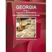 Georgia Republic Insolvency (Bankruptcy) Laws and Regulations Handbook: Strategic Information and Basic Laws, (Paperback)