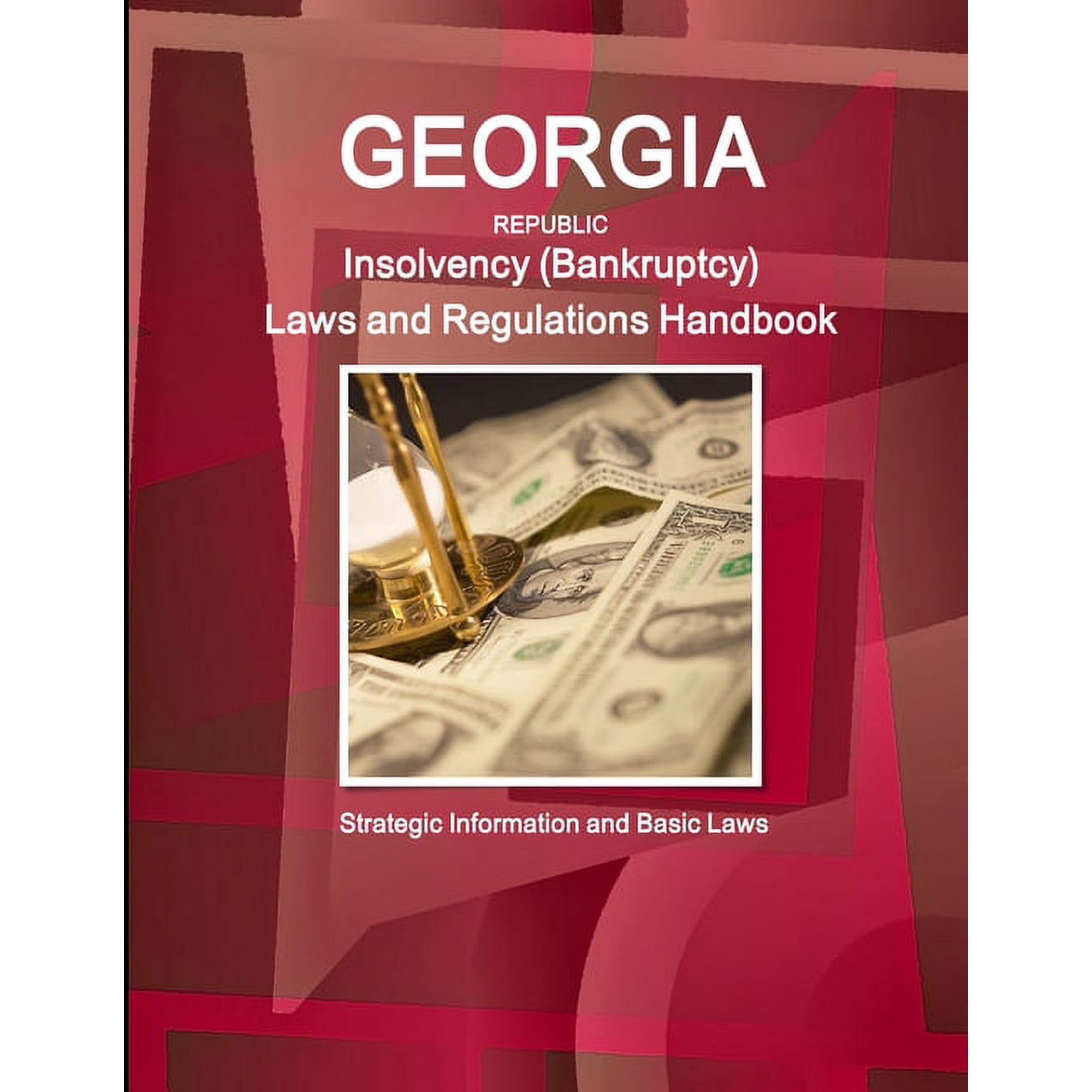Georgia Republic Insolvency (Bankruptcy) Laws and Regulations Handbook: Strategic Information and Basic Laws, (Paperback)