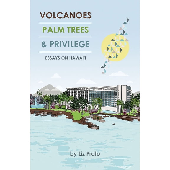 Volcanoes, Palm Trees, and Privilege: Essays on Hawai'i, (Paperback)