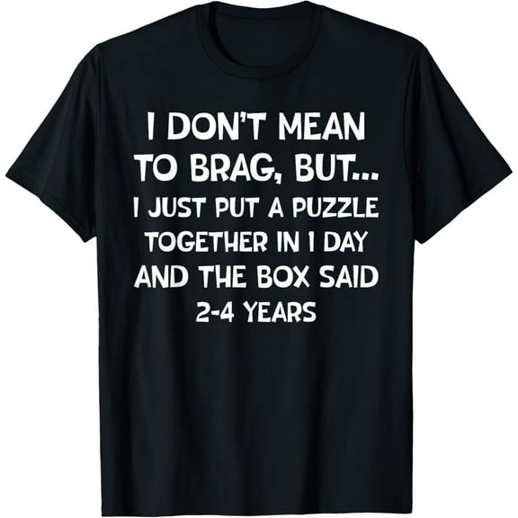 I Don't Mean To Brag But I Just Put A Puzzle T-Shirt