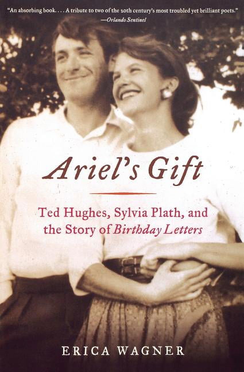 Ariel's Gift: Ted Hughes, Sylvia Plath, and the Story of Birthday Letters, (Paperback)
