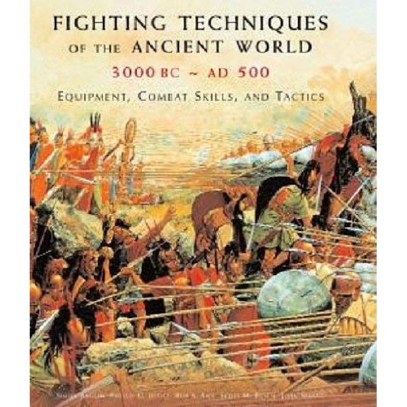 Pre-Owned Fighting Techniques of the Ancient World, 3000 BC - Ad 500: Equipment, Combat Skills, and Tactics (Hardcover) 1435145348 9781435145344
