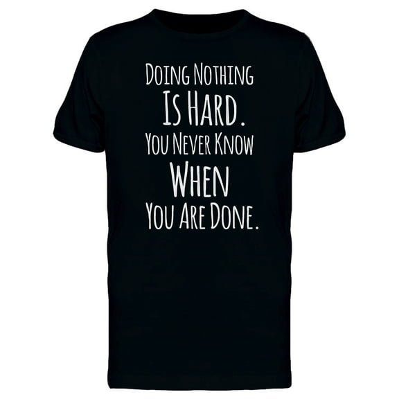 Doing Nothing Is Hard  T-Shirt Men -Image by Shutterstock, Male 3X-Large