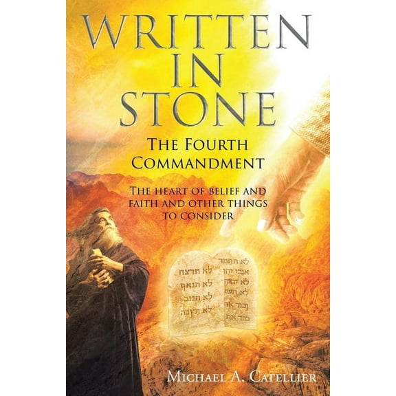 Written in Stone The Fourth Commandment: The heart of belief and faith and other things to consider, (Paperback)