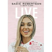 SADIE ROBERTSON HUFF; BETH CLARK Live: Remain Alive, Be Alive at a Specified Time, Have an Exciting or Fulfilling Life (Hardcover)