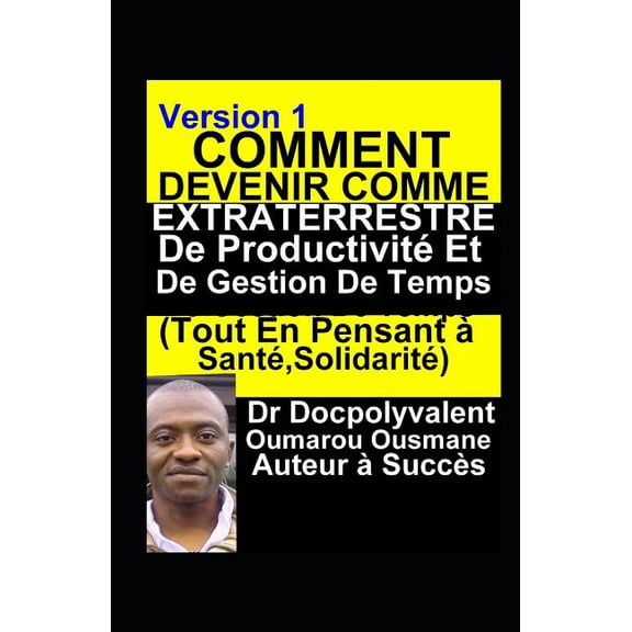 Comment Devenir Comme Extraterrestre De Productivité Et De Gestion De Temps(Tout En Pensant à Santé, Solidarité): livre gestion de temps productivité (Paperback)