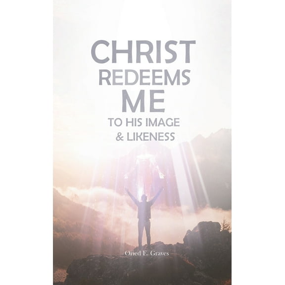 Christ Redeems Me To His Image and Likeness, (Hardcover)