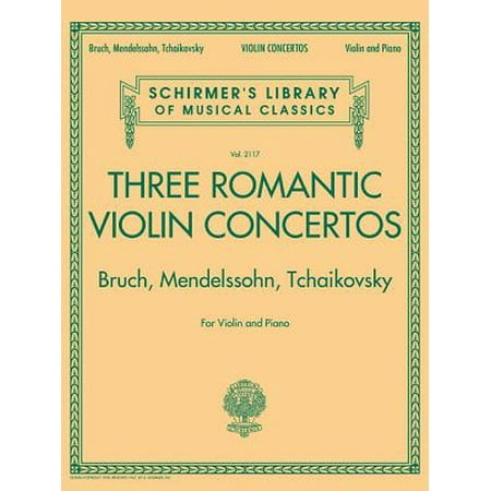 Three Romantic Violin Concertos: Bruch, Mendelssohn, Tchaikovsky : Schirmer Library of Classics Volume 2117 for Violin and