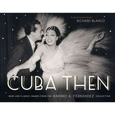 Cuba Then: Rare and Classic Images from the Ramiro A. Fernandez Collection