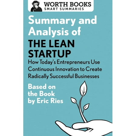 Summary and Analysis of the Lean Startup: How Today's Entrepreneurs Use Continuous Innovation to Create Radically Successful Businesses : Based on the Book by Eric (Best Entrepreneur Business To Start 2019)