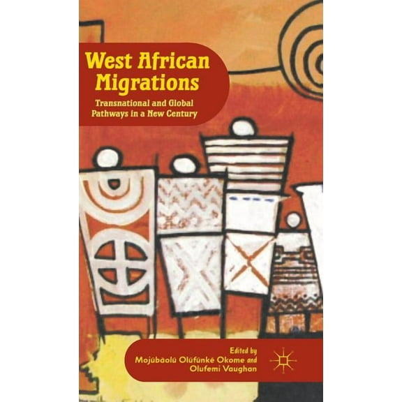 West African Migrations: Transnational and Global Pathways in a New Century, (Hardcover)