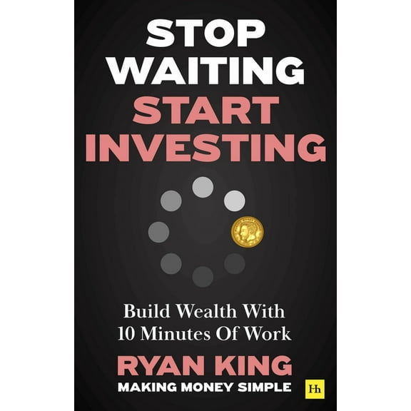 Stop Waiting, Start Investing: Build Wealth with 10 Minutes of Work, (Paperback)