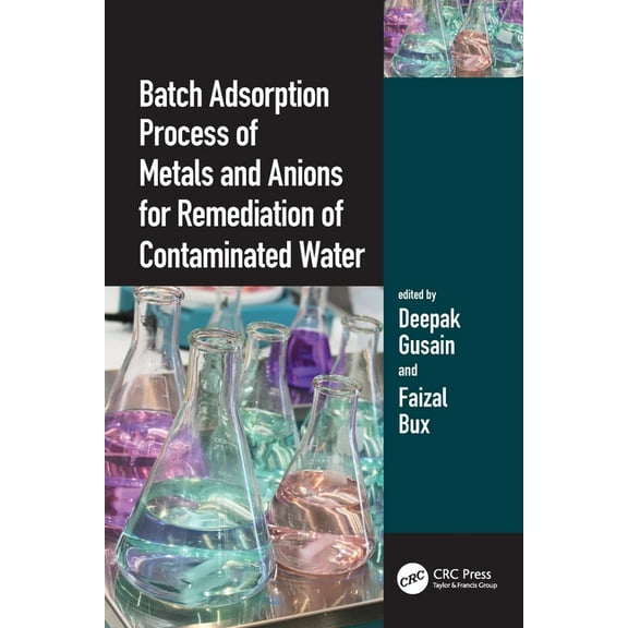 Batch Adsorption Process of Metals and Anions for Remediation of Contaminated Water, (Paperback)