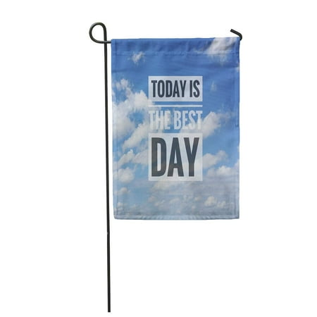 SIDONKU Inspirational Motivation Saying Today is The Best Day on Blue Sky Clouds Garden Flag Decorative Flag House Banner 12x18