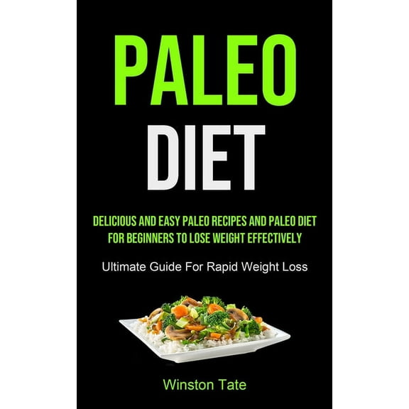 Paleo Diet: Delicious And Easy Paleo Recipes And Paleo Diet For Beginners To Lose Weight Effectively (Ultimate Guide For, (Paperback)