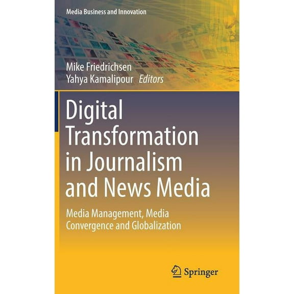Media Business and Innovation Digital Transformation in Journalism and News Media: Media Management, Media Convergence and Globalization, (Hardcover)