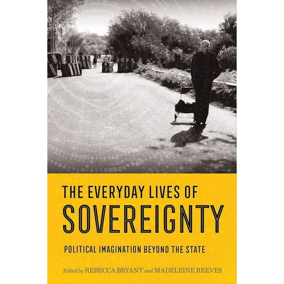 Everyday Lives of Sovereignty: Political Imagination Beyond the State, (Hardcover)