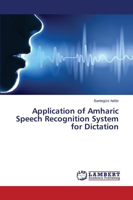 Bantegize. Application of Amharic Speech Recognition System for Dictation 