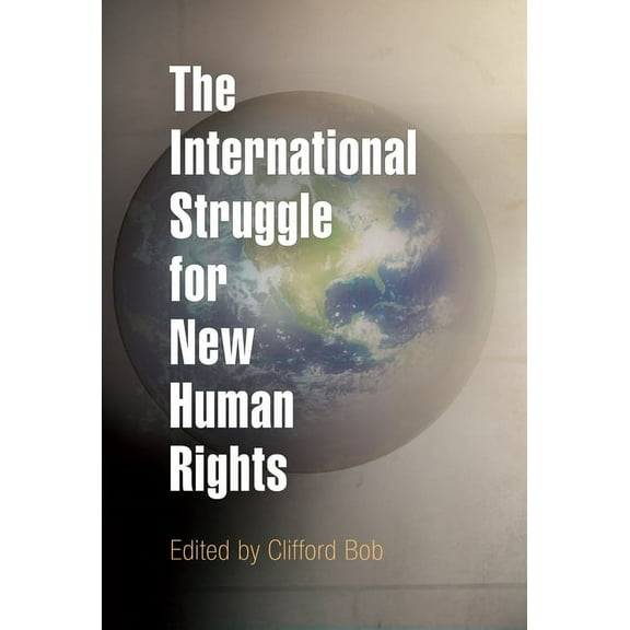 Pennsylvania Studies in Human Rights The International Struggle for New Human Rights, (Paperback)