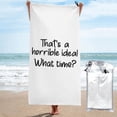 thumbnail image 1 of Esa es una idea horrible ¿A qué hora? Humor sarcástico para beber Toalla de playa Toallas de baño de microfibra Manta de playa suave Para desfile Natación Yoga Mujeres Hombres, 1 of 4