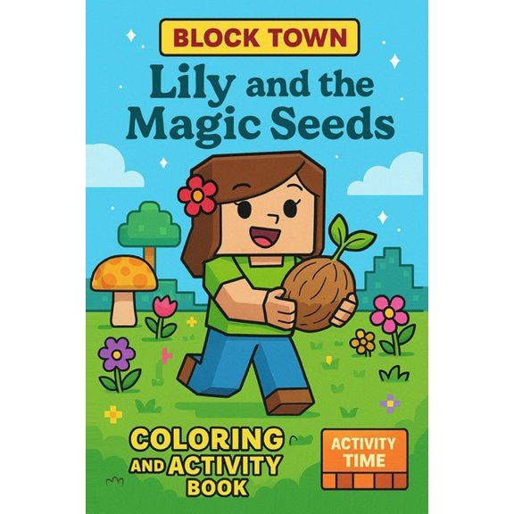 Block Town Adventures Lily and the Magic Seeds: Cute Drawing, Mazes, Comics, and Colouring Fun for Children, (Paperback)