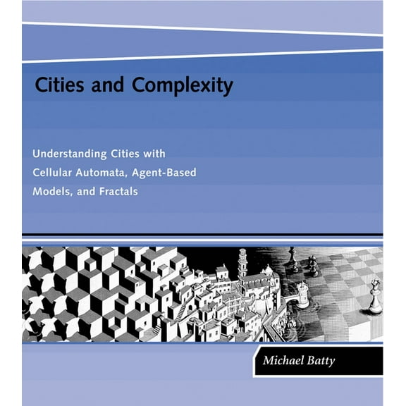 Cities and Complexity: Understanding Cities with Cellular Automata, Agent-Based Models, and Fractals, (Paperback)