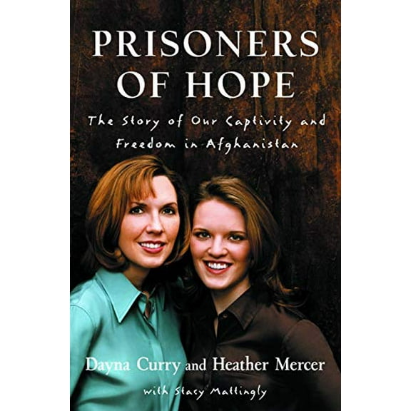 Pre-Owned Prisoners of Hope: The Story of Our Captivity and Freedom in Afghanistan (Paperback) 1578566460 9781578566464