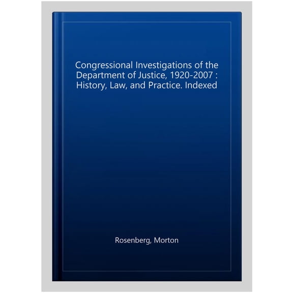 Pre-Owned Congressional Investigations of the Department of Justice, 1920-2007 : History, Law, and Practice. Indexed