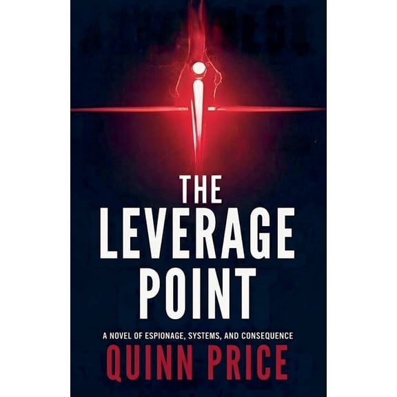 The Leverage Point: A Novel of Espionage, Systems, and Consequence, (Paperback)