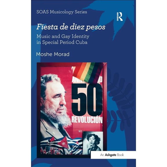 Soas Studies in Music Fiesta de diez pesos: Music and Gay Identity in Special Period Cuba, (Hardcover)