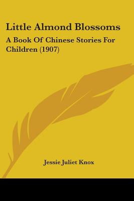 Little Almond Blossoms : A Book of Chinese Stories for Children (1907) Little Almond Blossoms : A Book of Chinese Stories for Children (1907)
